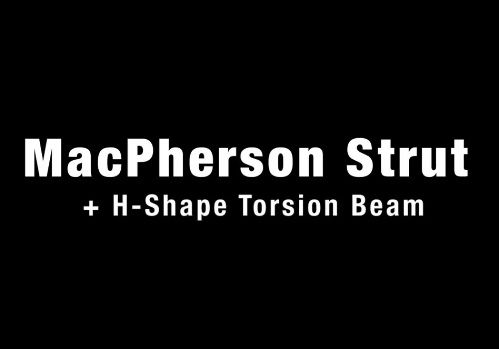 MacPherson Strut & H-Shape Torsion Beam Suspension